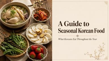 A Guide to Seasonal Korean Food: What Koreans Eat Throughout the Year